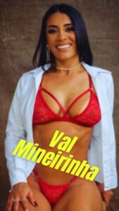 Val Mineirinha, Born: Friday 27th of December 1991 Birthplace: Belo Horizonte, Brazil Sexuality: Bisexual Profession: Adult Model, Camgirl, Porn Star Hair color: Black Eye color: Brown Height: 5'6" (or 167 cm) Weight: 125 lbs (or 57 kg) Body type: Athletic Measurements: 34C-24-35 Bra/cup size: 34C Boobs: Real/Natural Pubic hair: Shaved/Brazilian Tattoos: yes Piercings: yes