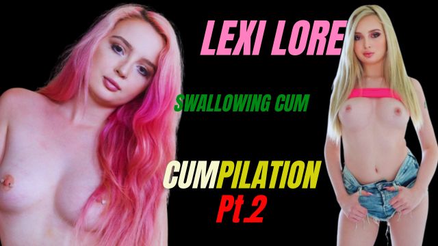 Lexi Lore swallowing cum – Compilation Pt2